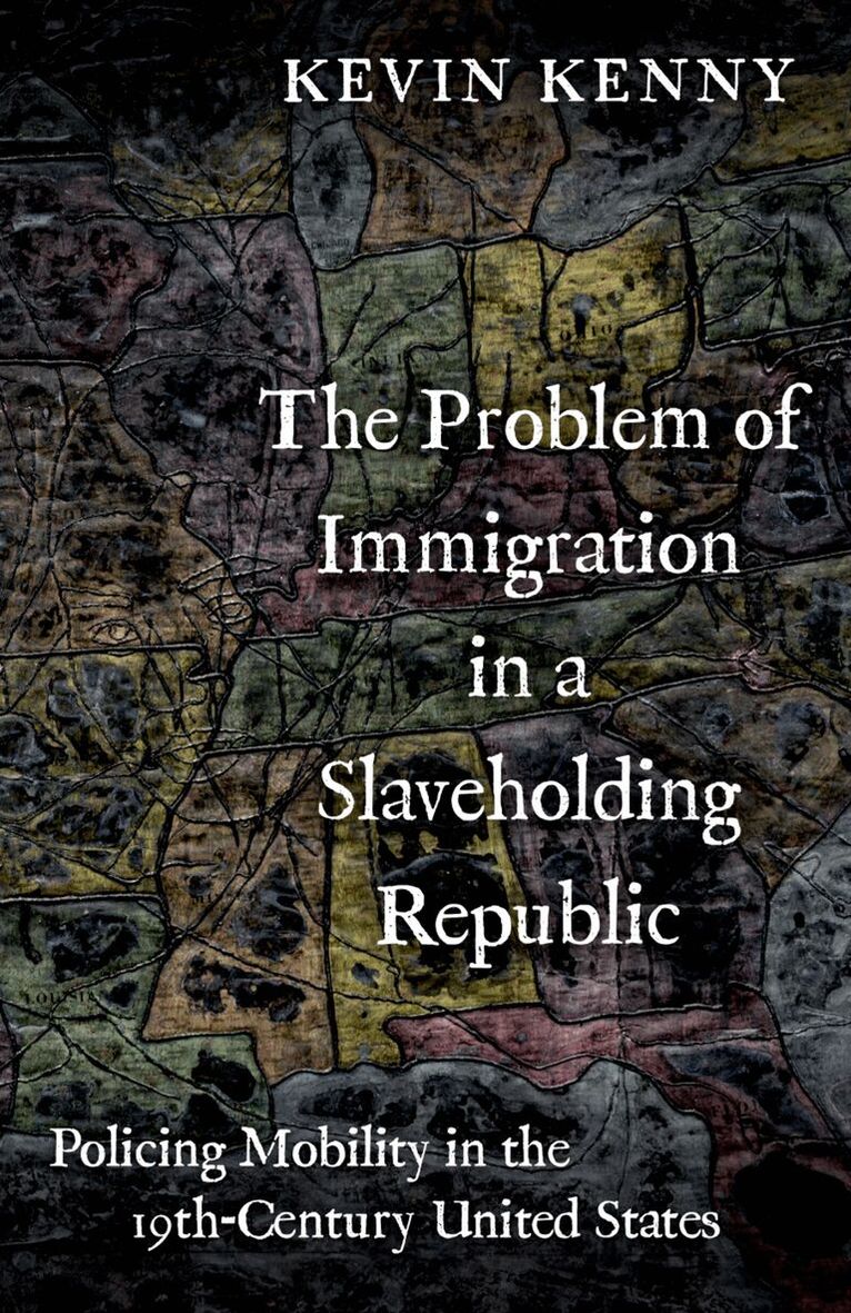 Kevin Kenny - The Problem of Immigration in a Slaveholding Republic, Häftad