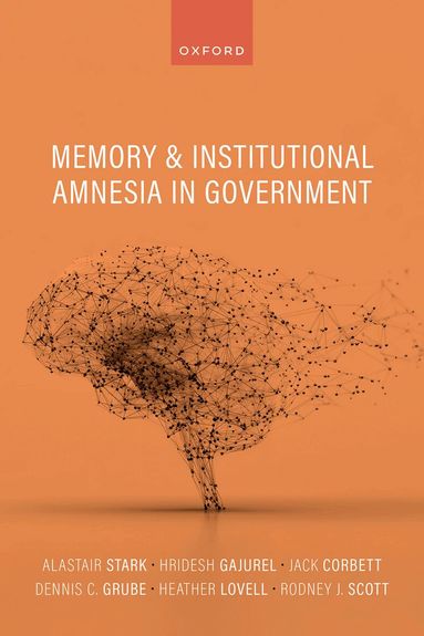 Alastair Stark, Hridesh Gajurel, Jack Corbett, Dennis C. Grube, Heather Lovell, Rodney J. Scott - Memory and Institutional Amnesia in Government, Inbunden