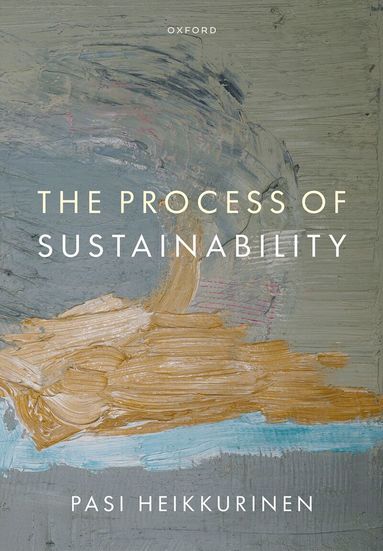 Pasi Heikkurinen - The Process of Sustainability, Inbunden