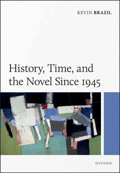 Kevin Brazil - History, Time, and the Novel Since 1945, Inbunden