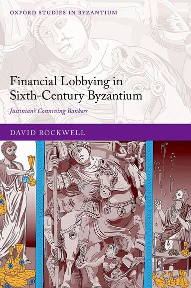 David Rockwell - Financial Lobbying in Sixth–Century Byzantium, Inbunden