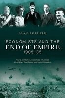 Alan Bollard - Economists and the End of Empire, 1905-35, Inbunden