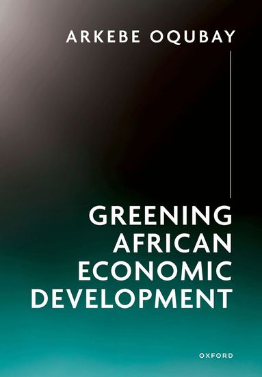 Arkebe Oqubay - Greening African Economic Development, Inbunden