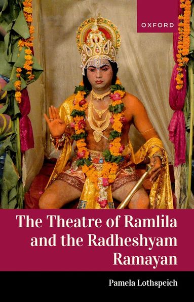 Pamela Lothspeich - The Theatre of Ramlila and the Radheshyam Ramayan, Inbunden