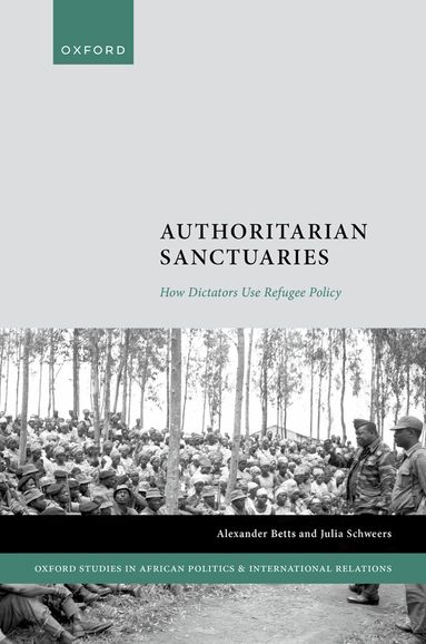 Alexander Betts, Julia Schweers - Authoritarian Sanctuaries, Inbunden