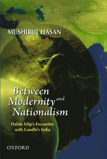 Mushirul Hasan - Between Modernity and Nationalism, Inbunden