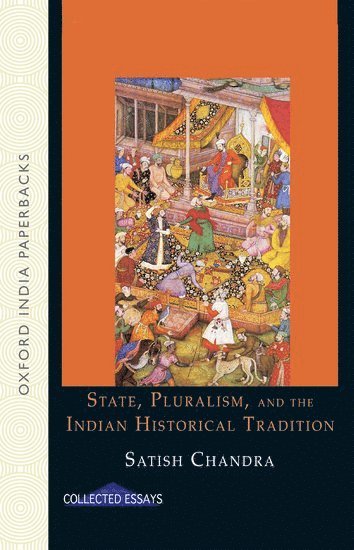 Satish Chandra - State, Pluralism, and the Indian Historical Tradition, Häftad
