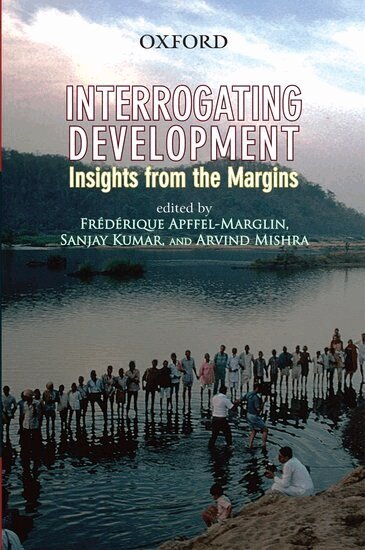 Frédérique Apffel-Marglin, Sanjay Kumar, Arvind Mishra - Interrogating Development, Inbunden
