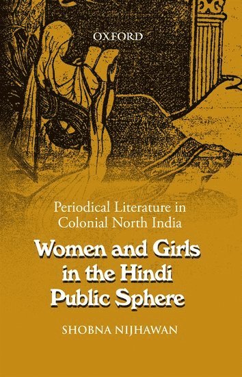 Shobna Nijhawan - Women and Girls in the Hindi Public Sphere, Inbunden