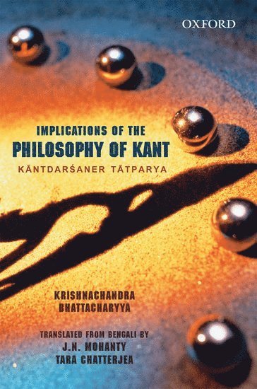 Krishnachandra Bhattacharyya, Mohanty, Tara Chatterjea - Implications of Kant's Philosophy, Inbunden