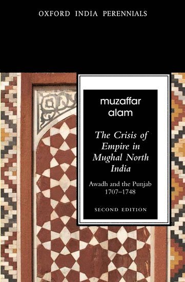 Muzaffar Alam - The Crisis of Empire in Mughal North India, Häftad