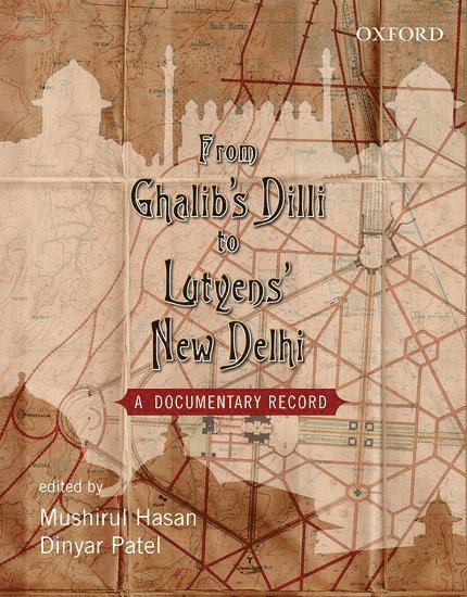 Mushirul Hasan, Dinyar Patel - From Ghalib's Dilli to Lutyen's New Dheli, Inbunden