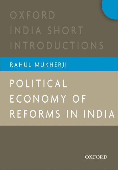 Rahul Mukherji - Political Economy of Reforms in India, Häftad