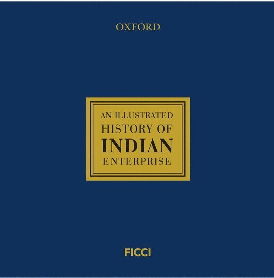 Federation of Indian Chambers of Commerce and Industry (FICCI) - An Illustrated History of India Enterprise, Inbunden