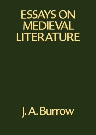 J. A. Burrow, John A. Burrow, John A Burrow - Essays on Medieval Literature, Inbunden