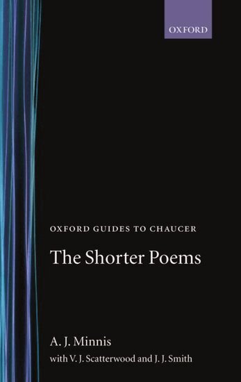 A. J. Minnis, A. J. Minnis, V. J. Scattergood - Oxford Guides to Chaucer: The Shorter Poems, Inbunden