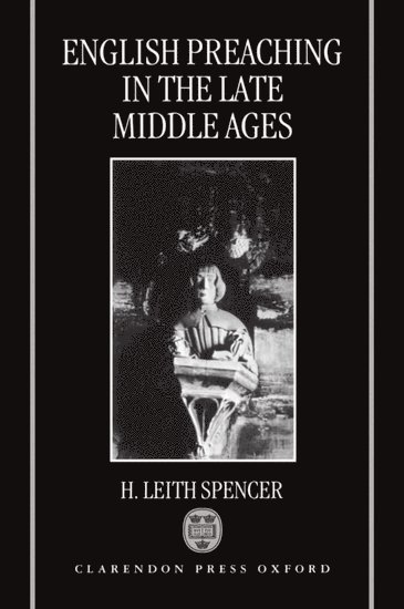 H. Leith Spencer, Oxford) Spencer, H. Leith (Fellow of, Fellow of, Exeter College, Nick Spencer, H Leith Spencer - English Preaching in the Late Middle Ages, Inbunden