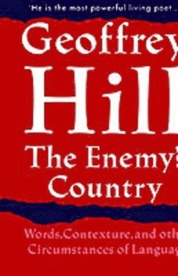 Geoffrey Hill - The Enemy's Country, Inbunden