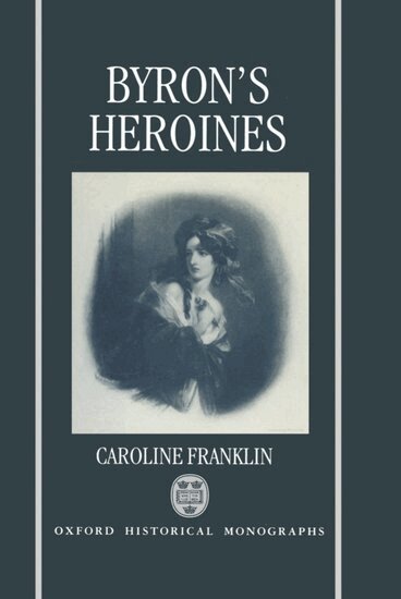 Caroline Franklin - Byron's Heroines, Inbunden