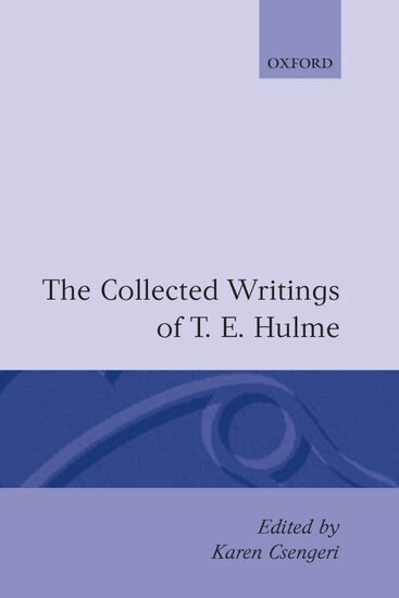 T. E. Hulme, Karen Csengeri - The Collected Writings of T. E. Hulme, Inbunden