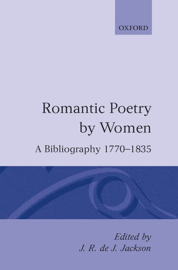 J. R. de J. Jackson - Romantic Poetry by Women: A Bibliography, 1770-1835, Inbunden