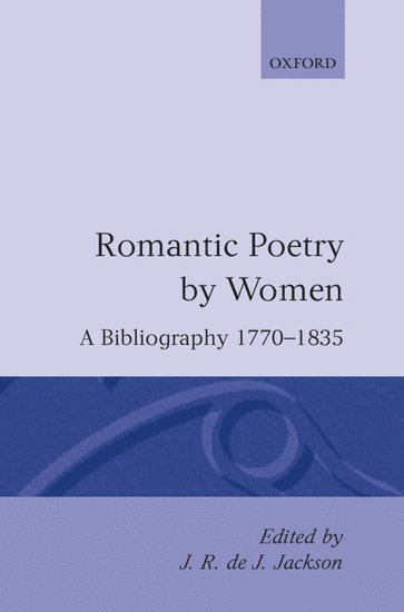 Romantic Poetry by Women: A Bibliography, 1770-1835 1