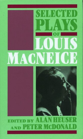 Louis MacNeice, Alan Heuser, Peter McDonald - Selected Plays of Louis MacNeice, Inbunden