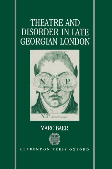 Marc Baer - Theatre and Disorder in Late Georgian London, Inbunden