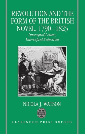 Nicola J. Watson - Revolution and the Form of the British Novel, 1790-1825, Inbunden