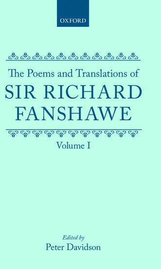 The Poems and Translations of Sir Richard Fanshawe: The Poems and Translations of Sir Richard Fanshawe Volume I 1