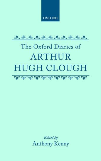 Arthur Hugh Clough, Anthony Kenny - The Oxford Diaries of Arthur Hugh Clough, Inbunden
