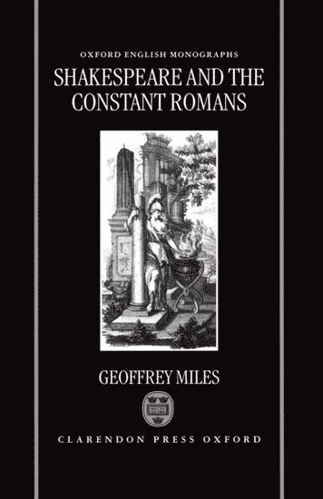 Geoffrey Miles, New Zealand) Miles, Geoffrey (Lecturer in English, Lecturer in English, Victoria University of Wellington - Shakespeare and the Constant Romans, Inbunden