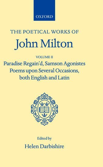 John Milton, Helen Darbishire - Poetical Works: Volume 2. Paradise Regain'd; Samson Agonistes; Poems upon Several Occasions, both English and Latin, Inbunden