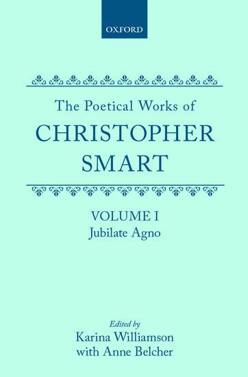 The Poetical Works of Christopher Smart: Volume I. Jubilate Agno 1