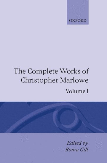 The Complete Works of Christopher Marlowe: Volume I: All Ovids Elegies, Lucans First Booke, Dido Queene of Carthage, Hero and Leander 1