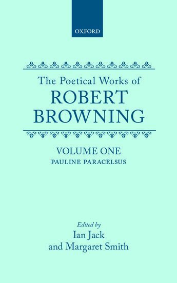 Robert Browning, Ian Jack, Margaret Smith - The Poetical Works of Robert Browning: Volume I. Pauline, Paracelsus, Inbunden