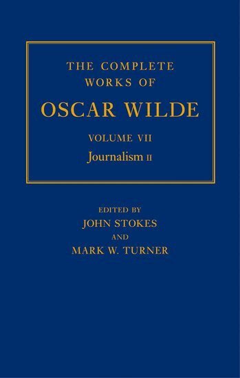 John Stokes, Mark Turner - The Complete Works of Oscar Wilde: Volume VII: Journalism II, Inbunden