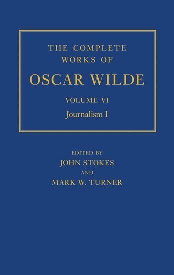 John Stokes, Mark Turner - The Complete Works of Oscar Wilde: Volume VI: Journalism I, Inbunden