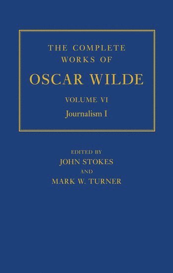 The Complete Works of Oscar Wilde: Volume VI: Journalism I 1