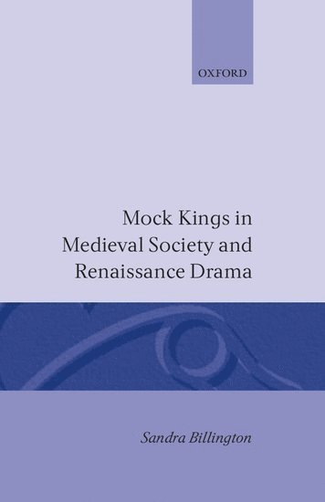 Mock Kings in Medieval Society and Renaissance Drama 1