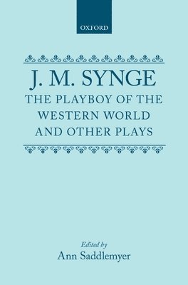Editor, Ann Saddlemyer - Playboy of the Western World and Other Plays, Inbunden