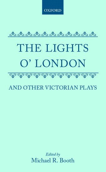 Edward Fitzball, Joseph Stirling Coyne, George Henry Lewes, George Robert Sims, Henry Arthur Jones, Michael R. Booth - The Lights o' London and Other Victorian Plays, Inbunden