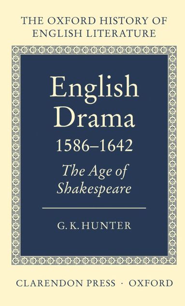 G. K. Hunter - English Drama 1586-1642, Inbunden