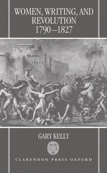 Gary Kelly - Women, Writing, and Revolution, 1790-1827, Inbunden