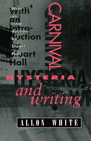 Allon White, John Barrell, Jacqueline Rose, Peter Stallybrass, Jennifer White - Carnival, Hysteria, and Writing, Häftad