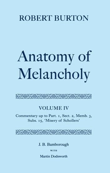 J. B. Bamborough, J. B. Bamborough, Martin Dodsworth - Robert Burton: The Anatomy of Melancholy: Volume IV: Commentary up to Part 1, Section 2, Member 3, Subsection 15, 'Misery of Schollers', Inbunden