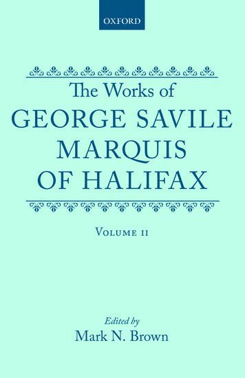 The Works of George Savile, Marquis of Halifax: Volume II 1