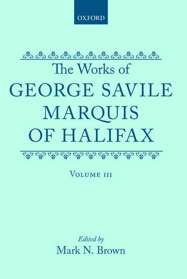 The Works of George Savile, Marquis of Halifax: Volume III 1