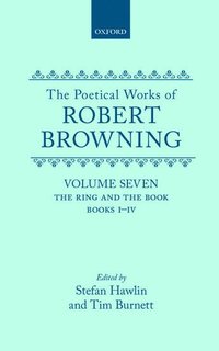 bokomslag The Poetical Works of Robert Browning: Volume VII. The Ring and the Book, Books I-IV