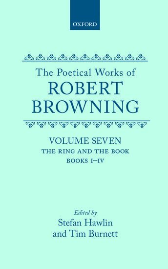 Robert Browning, Stefan Hawlin, T. A. J. Burnett - The Poetical Works of Robert Browning: Volume VII. The Ring and the Book, Books I-IV, Inbunden